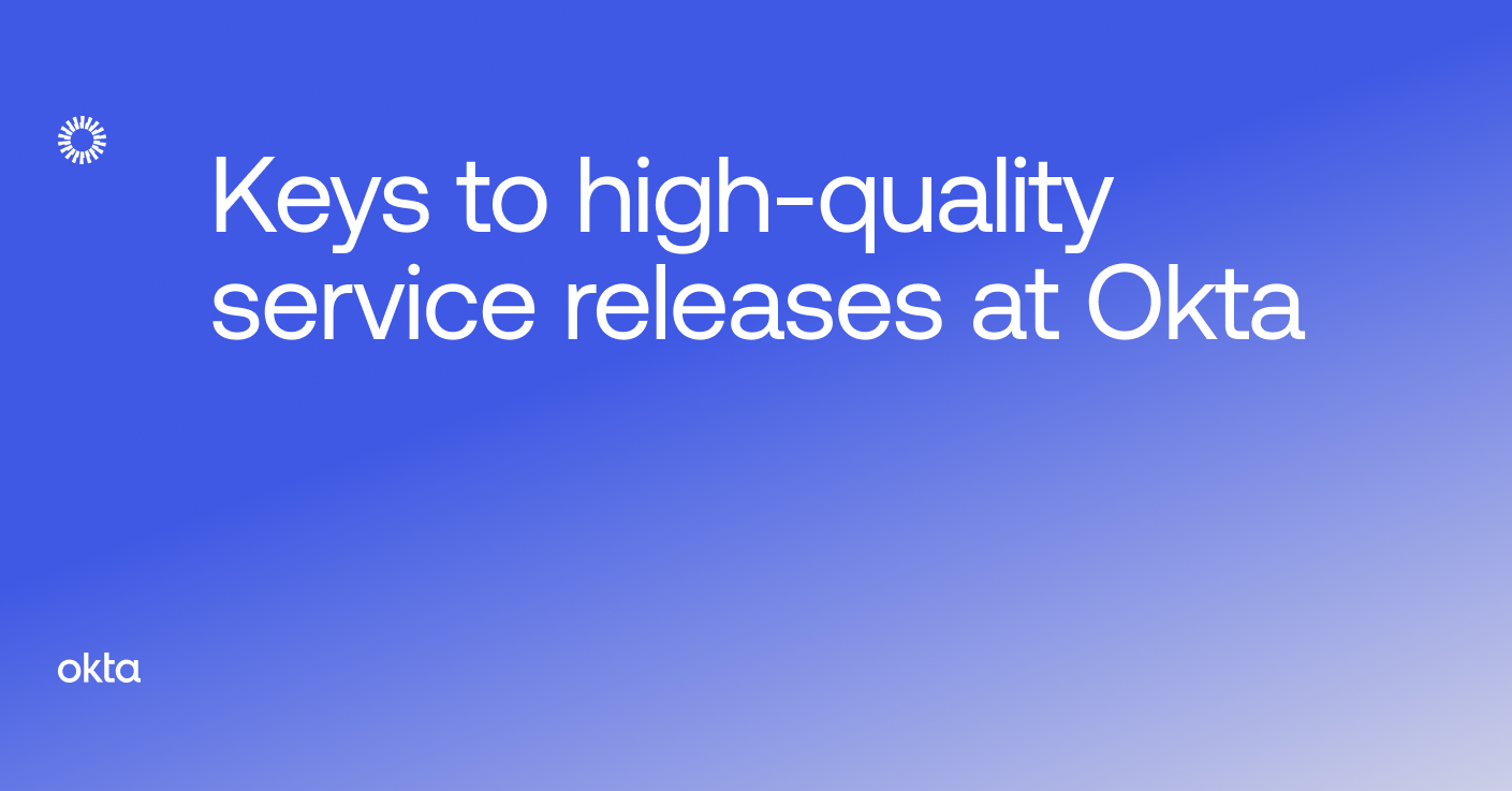 Keys to highquality service releases at Okta